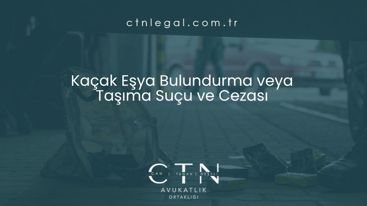 Kaçak Eşya Bulundurma veya Taşıma Suçu ve Cezası