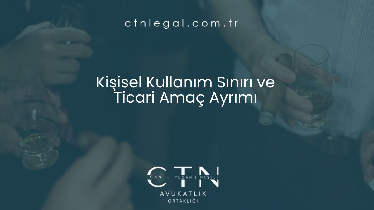 Kişisel Kullanım Sınırı ve Ticari Amaç Ayrımı