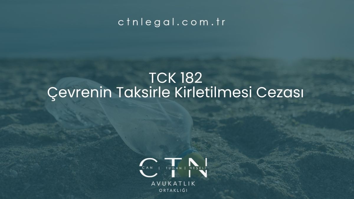 TCK 182 Çevrenin Taksirle Kirletilmesi Cezası
