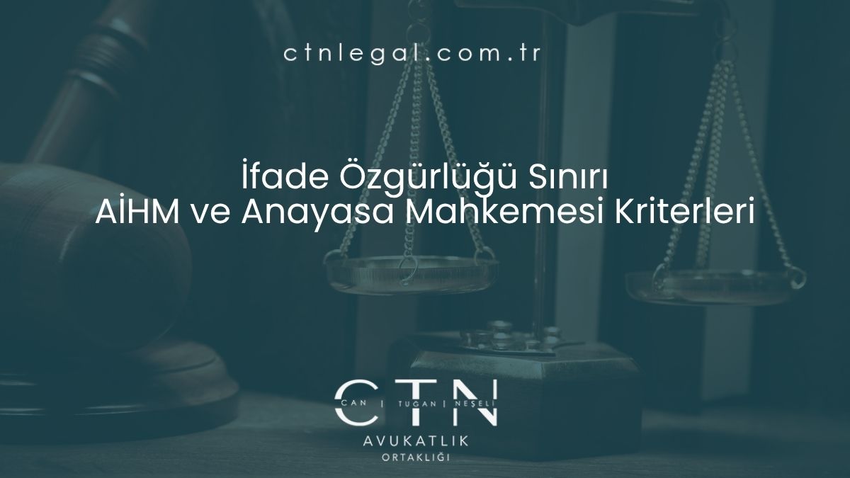 İfade Özgürlüğü Sınırı - AİHM ve Anayasa Mahkemesi Kriterleri