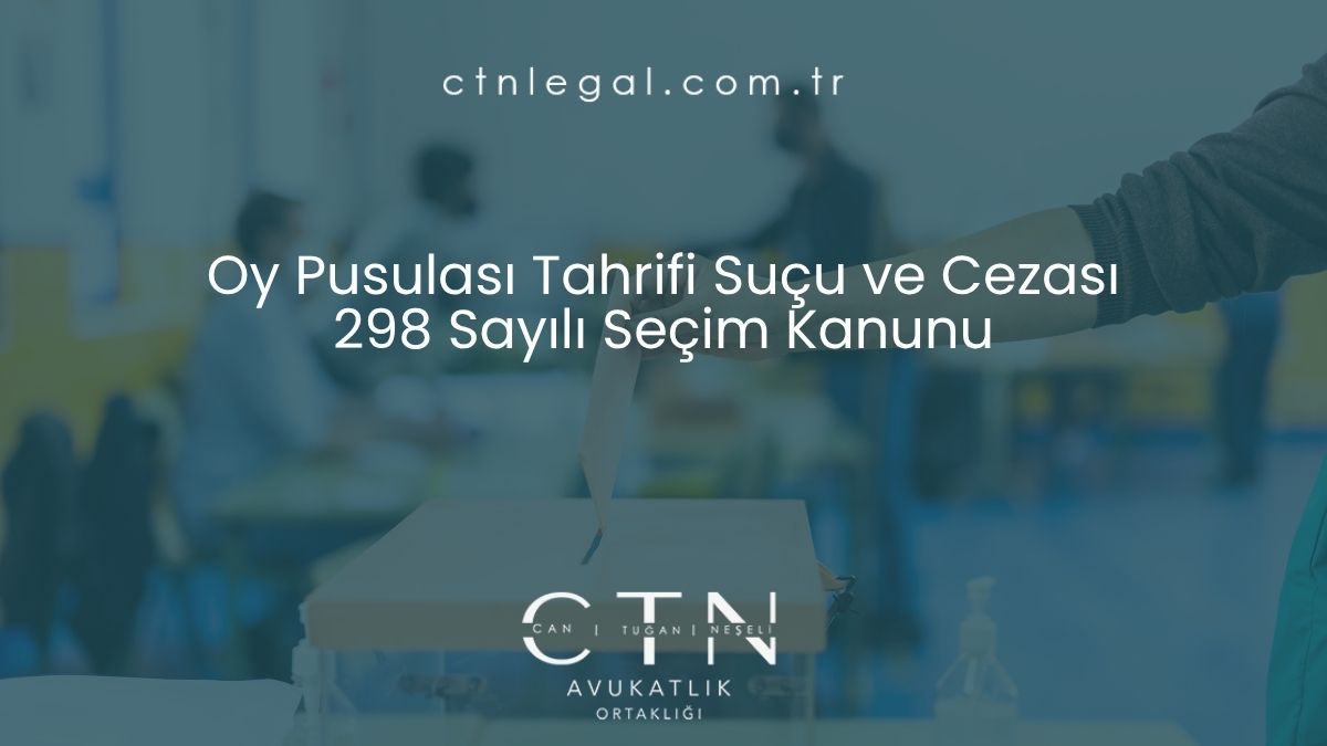 Oy Pusulası Tahrifi Suçu ve Cezası – 298 Sayılı Seçim Kanunu