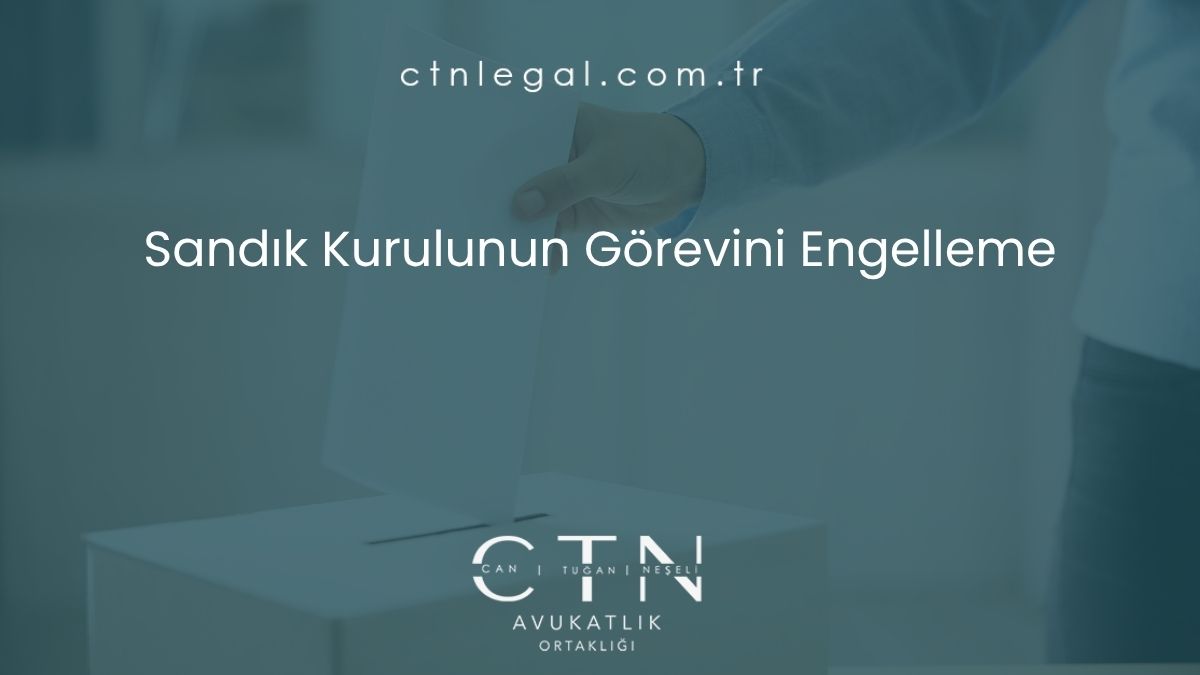 Sandık Kurulunun Görevini Engelleme