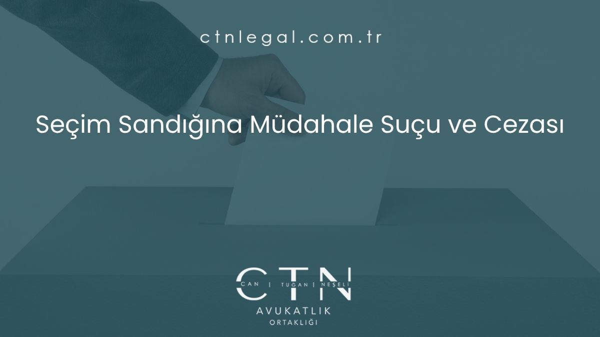 Seçim Sandığına Müdahale Suçu ve Cezası