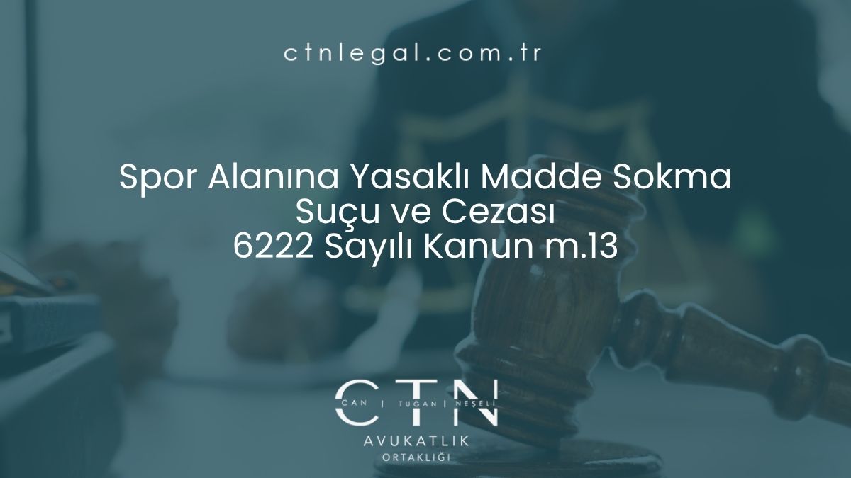 Spor Alanına Yasaklı Madde Sokma Suçu ve Cezası 6222 Sayılı Kanun m.13