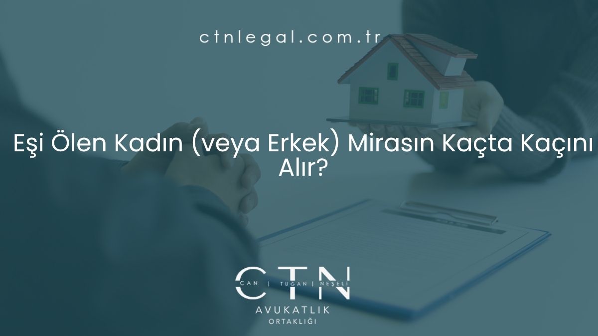 Eşi Ölen Kadın (veya Erkek) Mirasın Kaçta Kaçını Alır?