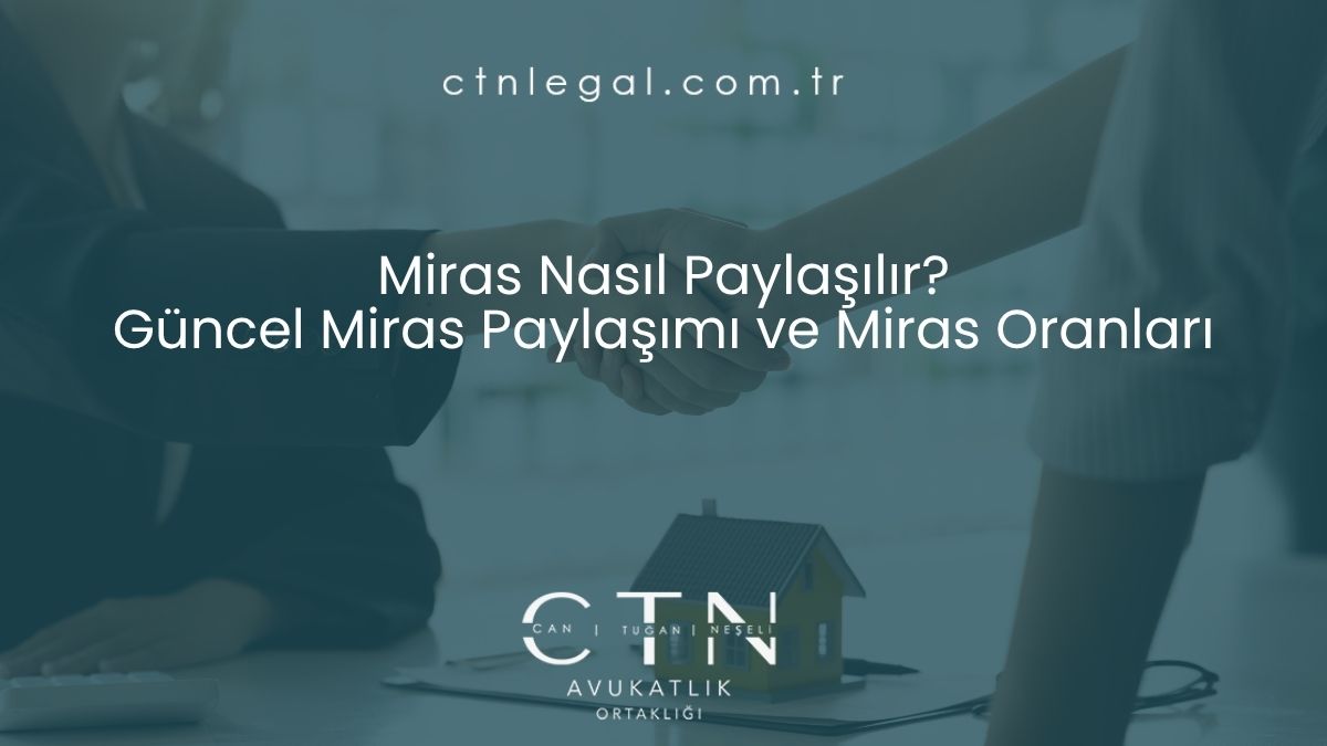Miras Nasıl Paylaşılır? Güncel Miras Paylaşımı ve Miras Oranları