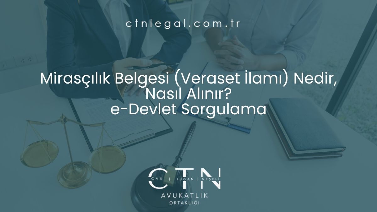 Mirasçılık Belgesi (Veraset İlamı) Nedir, Nasıl Alınır? e-Devlet Sorgulama