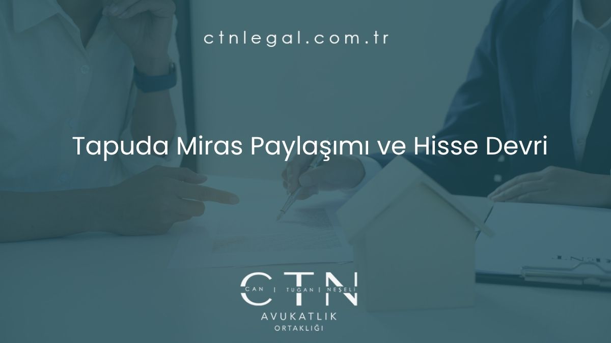 Tapuda Miras Paylaşımı ve Hisse Devri