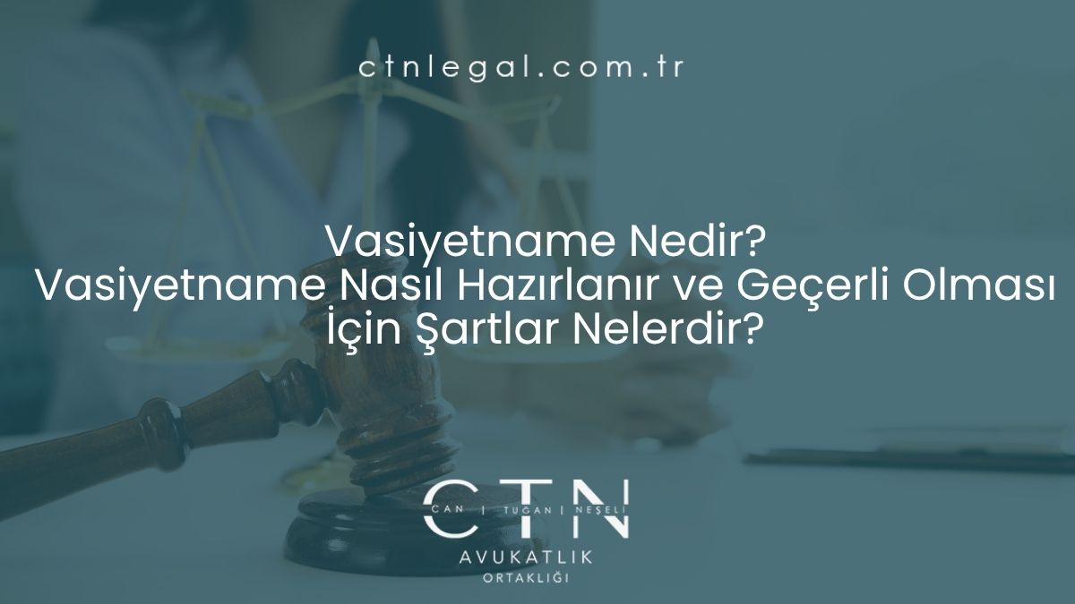 ⁠Vasiyetname Nedir? Vasiyetname Nasıl Hazırlanır ve Geçerli Olması İçin Şartlar Nelerdir?