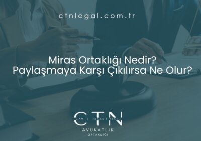 Miras Ortaklığı Nedir? Paylaşmaya Karşı Çıkılırsa Ne Olur?