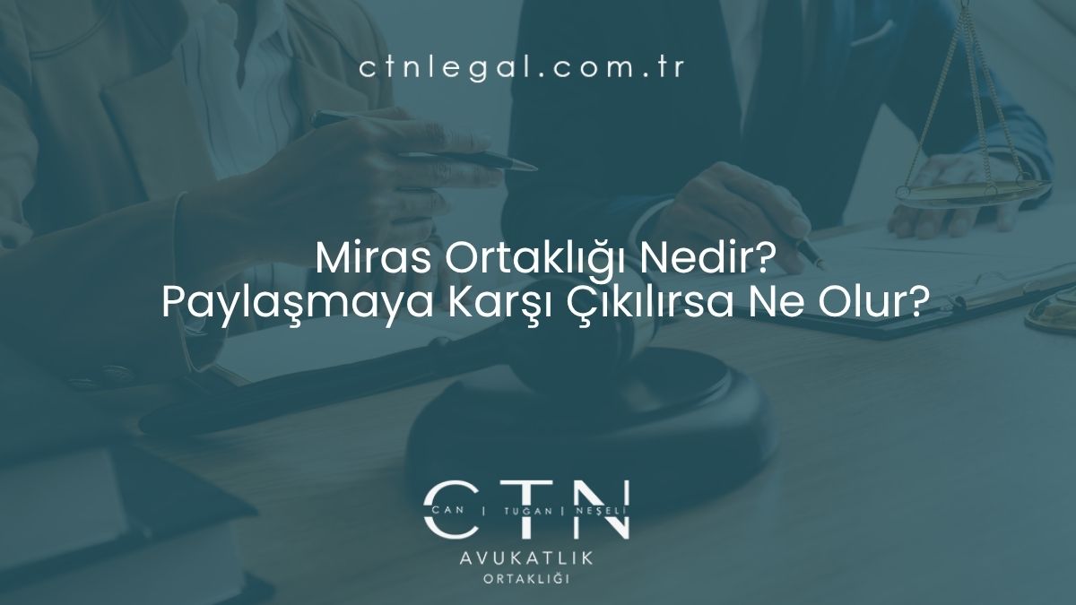 Miras Ortaklığı Nedir? Paylaşmaya Karşı Çıkılırsa Ne Olur?